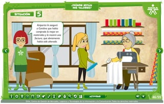 Amparito le aseguró
a Carolina que había
comprado lo mejor en
materiales y le mostró una
factura, que obviamente
había sido alterada.
5situación
¿dónde están
mis valores?
/5946
SENA, Centro de Gestión de Mercados, Logística y Tecnologías de la Información y la Comunicación.Todos los derechos reservados
actividad
 