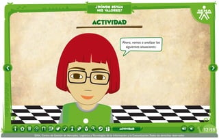 Ahora, vamos a analizar las
siguientes situaciones:
actividad
¿dónde están
mis valores?
/5912
SENA, Centro de Gestión de Mercados, Logística y Tecnologías de la Información y la Comunicación.Todos los derechos reservados
actividad
 