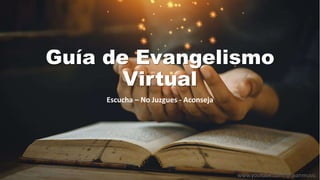 Guía de Evangelismo
Virtual
Escucha – No Juzgues - Aconseja
www.youtube.com/@jhanmusic
 