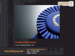 Certificación Exitosa
Guía de implantación de ISO 27001
 