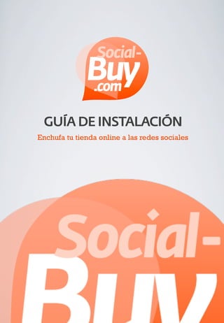 GUÍA DE INSTALACIÓN
	

Enchufa tu tienda online a las redes sociales
 