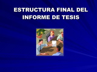 ESTRUCTURA FINAL DEL INFORME DE TESIS 
