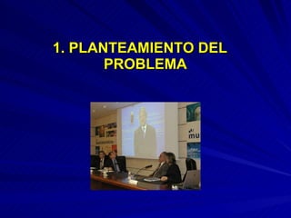 1. PLANTEAMIENTO DEL PROBLEMA 