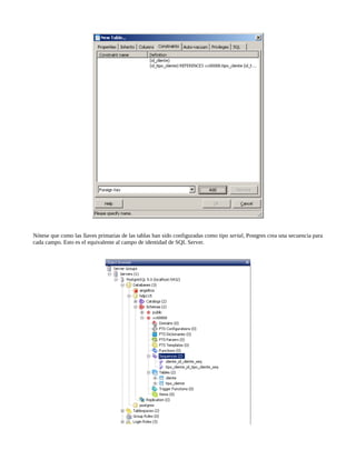 Nótese que como las llaves primarias de las tablas han sido configuradas como tipo serial, Postgres crea una secuencia para
cada campo. Esto es el equivalente al campo de identidad de SQL Server.
 