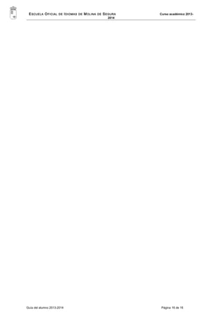 ESCUELA OFICIAL DE IDIOMAS DE MOLINA DE SEGURA Curso académico 2013- 
2014 
Guía del alumno 2013-2014 Página 16 de 16 
