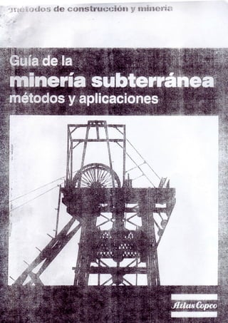 Guía de la Minería Subterránea - Métodos y Aplicaciones  (Atlas Copco) 