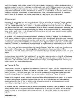 El extraño personaje, decía provenir del año 2036, tener 38 años de edad y ser norteamericano de nacimiento. En 
cuanto al...
