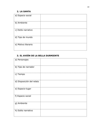 13
2. LA SANTA
a) Espacio social
b) Ambiente
c) Estilo narrativo
d) Tipo de mundo
e) Motivo literario
3. EL AVIÓN DE LA BELLA DURMIENTE
a) Personajes
b) Tipo de narrador
c) Tiempo
d) Disposición del relato
e) Espacio-lugar
f) Espacio social
g) Ambiente
h) Estilo narrativo
 