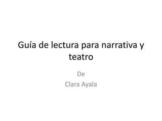 Guía de lectura para narrativa y teatro De  Clara Ayala 