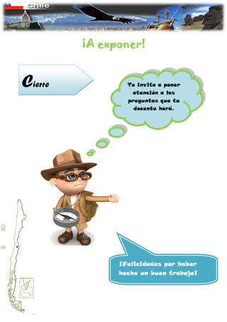 Cierre Te invito a poner
atención a las
preguntas que tu
docente hará.
¡Felicidades por haber
hecho un buen trabajo!
¡A exponer!
 