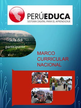 Guíadel
participante
MARCO
CURRICULAR
NACIONAL
 