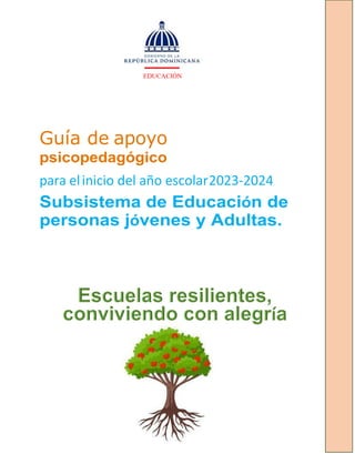 Guía de apoyo
psicopedagógico
para elinicio del año escolar2023-2024
Subsistema de Educación de
personas jóvenes y Adultas.
EDUCACIÓN
 