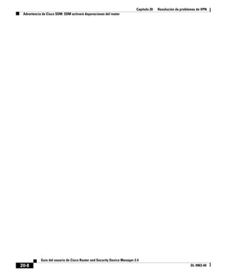 Capítulo 20 Resolución de problemas de VPN
Advertencia de Cisco SDM: SDM activará depuraciones del router
20-8
Guía del usuario de Cisco Router and Security Device Manager 2.4
OL-9963-04
 