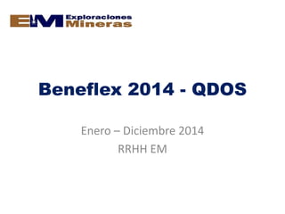 Beneflex 2014 - QDOS
Enero – Diciembre 2014
RRHH EM

 