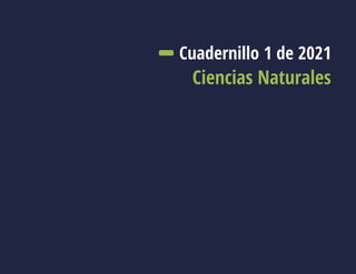 Ciencias Naturales
Cuadernillo 1 de 2021
 