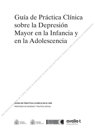 Guía de Práctica Clínica
sobre la Depresión
Mayor en la Infancia y
en la Adolescencia
MINISTERIO
DE CIENCIA
E INNOVACIÓN
M...