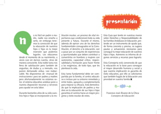 presentación


N
                o es fácil ser padre o ma-     titución escolar, un proceso de vital im-    Esta Guía que...