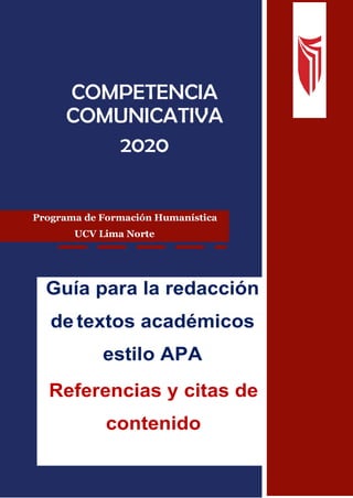 1
Programa de Formación Humanística
UCV Lima Norte
Guía para la redacción
de textos académicos
estilo APA
Referencias y citas de
contenido
 
