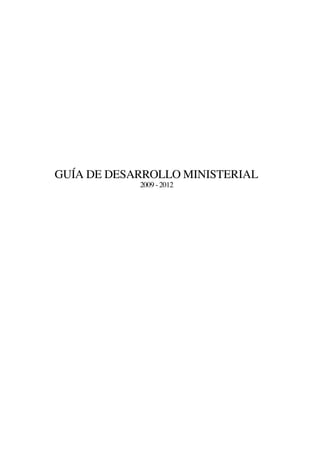 GUÍA DE DESARROLLO MINISTERIAL
            2009 - 2012
 
