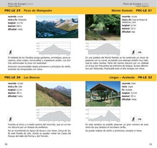 Picos de Europa (León)
Parque Regional
Monte Ranedo PRC·LE 31
Liegos – Acebedo PR·LE 32
79
recorrido: lineal
inicio: Liegos
fin: Acebedo
longitud: 15,4 km
desnivel: 455 m
dificultad: media
En este sendero es posible observar un gran número de aves
entre las que destaca el escribano cerillo.
Se puede realizar de otoño a primavera, excepto si nieva.
recorrido: circular
inicio y fin: Casa de Parque de
Valdeburón, Lario
longitud: 6,4 km
desnivel: 235 m
dificultad: baja
En una pradera del Monte Ranedo se ha construido un chozo de
pastores con su corral, recreando una estampa antaño muy habi-
tual en estos montes. Parte del camino discurre por un robledal
en el que son frecuentes las anémona de bosque. Acceso alterna-
tivo por Polvoredo. Practicable todo el año excepto con nieve.
Picos de Europa (León)
Parque Regional
PRC·LE 30 Las Biescas
PRC·LE 29 Picos de Mampodre
78
recorrido: circular
inicio y fin: Solle
longitud: 6,3 km
desnivel: 285 m
dificultad: media
Fuentes al inicio y a medio camino del recorrido, que en un tra-
mo discurre por un bosque de avellanos.
No se recomienda en época de lluvia o con nieve. Cerca de So-
lle está Puebla de Lillo, donde se pueden visitar las Casas del
Parque del Valle del Porma y del Torreón.
recorrido: circular
inicio y fin: Redipollos
longitud: 15,7 km
desnivel: 600 m
dificultad: media
El robledal de los Tocedos acoge gavilanes, arrendajos, picos pi-
capinos, pitos reales, torcecuellos y trepadores azules. Los bui-
tres sobrevuelan la zona con asiduidad.
Itinerario recomendable desde primavera a principios de otoño,
evitando las temporadas con nieve.
1600
1400
1200
6 10 14 km2
1500
1400
1300
1200
3 4 5 km21 6
1400
1300
1200
3 5 7 km1
2 4 6 km
1800
1600
1400
1200
4 6 km 82
6 10 14 km2
 
