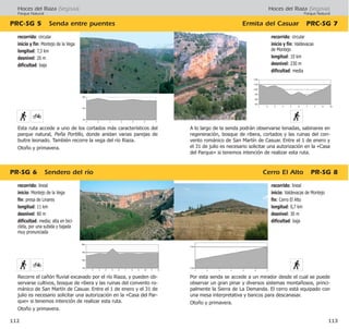 Hoces del Riaza (Segovia)
Parque Natural
Ermita del Casuar PRC·SG 7
Cerro El Alto PR·SG 8
113
recorrido: lineal
inicio: Valdevacas de Montejo
fin: Cerro El Alto
longitud: 0,7 km
desnivel: 30 m
dificultad: baja
Por esta senda se accede a un mirador desde el cual se puede
observar un gran pinar y diversos sistemas montañosos, princi-
palmente la Sierra de La Demanda. El cerro está equipado con
una mesa interpretativa y bancos para descanasar.
Otoño y primavera.
recorrido: circular
inicio y fin: Valdevacas
de Montejo
longitud: 10 km
desnivel: 230 m
dificultad: media
A lo largo de la senda podrán observarse tenadas, sabinares en
regeneración, bosque de ribera, cortados y las ruinas del con-
vento románico de San Martín de Casuar. Entre el 1 de enero y
el 31 de julio es necesario solicitar una autorización en la «Casa
del Parque» si tenemos intención de realizar esta ruta.
Hoces del Riaza (Segovia)
Parque Natural
PR·SG 6 Sendero del río
PRC·SG 5 Senda entre puentes
112
recorrido: lineal
inicio: Montejo de la Vega
fin: presa de Linares
longitud: 11 km
desnivel: 80 m
dificultad: media; alta en bici-
cleta, por una subida y bajada
muy pronunciada
Recorre el cañón fluvial excavado por el río Riaza, y pueden ob-
servarse cultivos, bosque de ribera y las ruinas del convento ro-
mánico de San Martín de Casuar. Entre el 1 de enero y el 31 de
julio es necesario solicitar una autorización en la «Casa del Par-
que» si tenemos intención de realizar esta ruta.
Otoño y primavera.
recorrido: circular
inicio y fin: Montejo de la Vega
longitud: 7,3 km
desnivel: 20 m
dificultad: baja
Esta ruta accede a uno de los cortados más característicos del
parque natural, Peña Portillo, donde anidan varias parejas de
buitre leonado. También recorre la vega del río Riaza.
Otoño y primavera.
 
