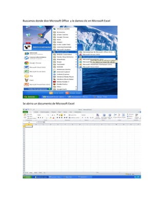 Buscamos donde dice Microsoft Office y le damos clic en Microsoft Excel
Se abrira un documento de Microsoft Excel
 
