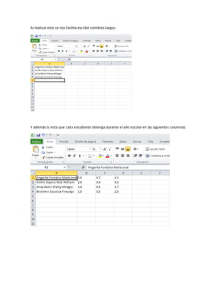 Al realizar esto se nos facilita escribir nombres largos:
Y además la nota que cada estudiante obtenga durante el año escolar en las siguientes columnas:
 