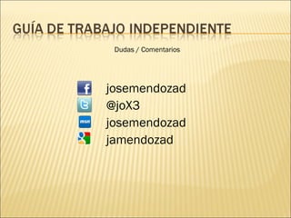 josemendozad @joX3 josemendozad jamendozad Dudas / Comentarios