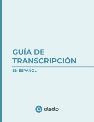 GUÍA DE
TRANSCRIPCIÓN
EN ESPAÑOL
 