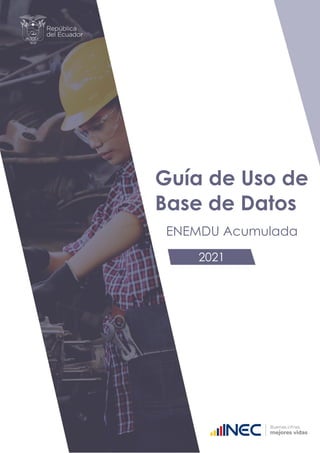 Guía de Uso de
Base de Datos
ENEMDU Acumulada
2021
 