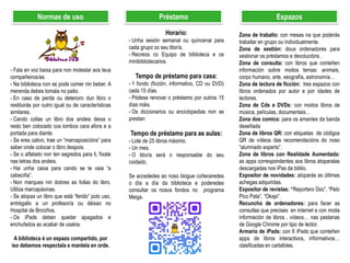 Normas de uso
- Fala en voz baixa para non molestar aos teus
compañeiros/as.
- Na biblioteca non se pode comer nin beber. ...