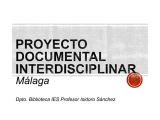 Málaga
Dpto. Biblioteca IES Profesor Isidoro Sánchez
 
