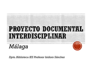 Málaga
Dpto.Biblioteca IES Profesor Isidoro Sánchez
 