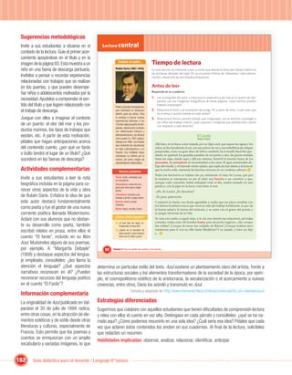 Sugerencias metodológicas
 Invite a sus estudiantes a situarse en el          Lectura central
 contexto de la lectura. Guíe el primer acer-
 camiento apoyándose en el título y en la
 imagen de la página 93. Esta muestra a un                      Conoce al autor...              Tiempo de lectura
 niño en una faena de descarga portuaria.                   Rubén Darío (1867-1916)             En esta sección te invitamos a leer un texto que aborda el tema del trabajo infantil en
                                                                                                las primeras décadas del siglo XX en el puerto chileno de Valparaíso. Léelo atenta-
 Invítelos a pensar o recordar experiencias                                                     mente y desarrolla las actividades propuestas.
 relacionadas con trabajos que se realizan
 en los puertos, y que pueden desempe-                                                          Antes de leer
                                                                                                Responde en tu cuaderno:
 ñar niños o adolescentes motivados por la
                                                                                                1. Lee la biografía del autor y relaciona su experiencia de vida en el puerto de Val-
 necesidad. Ayúdelos a comprender el sen-                                                             paraíso con las imágenes fotográﬁcas de estas páginas. ¿Qué hechos pueden
 tido del título y que logren relacionarlo con              Poeta y prosista nicaragüense,
                                                                                                      haberle impactado?

 el trabajo de descarga.                                    que manifestó un temprano           2. Relaciona el título y la ilustración de la pág. 93, a partir de ellos, ¿cuál crees que
                                                            talento para las letras. Esto             es el tema o asunto tratado en este relato?
 Juegue con ellos a imaginar el contexto                    lo condujo a buscar nuevas
                                                            experiencias literarias. A los
                                                                                                3. Relaciona el tema o asunto tratado que imaginaste, con el derecho a proteger a
                                                                                                      los niños del trabajo infantil, ¿qué supones o imaginas que plantea este cuento
 de un puerto: el olor del mar y los pro-                   19 años viajó al puerto de Val-
                                                                                                      con respecto a este derecho?
                                                            paraíso, donde tomó contacto
 ductos marinos, los tipos de trabajos que                  con intelectuales chilenos y
 existen, etc. A partir de esta motivación,                 latinoamericanos y se aﬁanzó
                                                            como poeta. En 1887 publicó,
                                                                                                                                       El fardo
                                                                                                                                        Rubén Darío
 pídales que hagan anticipaciones acerca                    Abrojos y en 1888, Azul. Desde
                                                                                                    Allá lejos, en la línea, como trazada por un lápiz azul, que separa las aguas y los
                                                            ese momento fue reconocido
 del contenido cuento, ¿por qué un fardo                    en toda Latinoamérica y en              cielos, se iba hundiendo el sol, con sus polvos de oro y sus torbellinos de chispas
                                                                                                    purpuradas, como un gran disco de hierro candente.Ya el muelle ﬁscal iba que-
 o bulto tendrá el lugar de un título? ¿Qué                 España. Sus múltiples viajes
                                                            entrelazan su interés por la            dando en quietud; los guardias pasaban de un punto a otro, las gorras metidas
 sucederá en las faenas de descarga?                        cultura, así como cargos de             hasta las cejas, dando aquí y allá sus vistazos. Inmóvil el enorme brazo de los
                                                            representación diplomática.             pescantes, los jornaleros se encaminaban a las casas. El agua murmuraba de-
                                                                                                    bajo del muelle, y el húmedo viento salado, que sopla de mar afuera a la hora en
 Actividades complementarias                                    Nuevas palabras
                                                                                                    que la noche sube, mantenía las lanchas cercanas en un continuo cabeceo. 1
                                                                                                    Todos los lancheros se habían ido ya; solamente el viejo tío Lucas, que por
 Invite a sus estudiantes a leer la nota                    Fardo: bulto, embalaje que
                                                            se transporta.
                                                                                                    la mañana se estropeara un pie al subir una barrica a un carretón, y que,
                                                                                                    aunque cojín cojeando, había trabajado todo el día, estaba sentado en una
 biográﬁca incluida en la página para co-                   Pescante(s): pieza de una
                                                                                                    piedra y, con la pipa en la boca, veía triste el mar.
                                                            grúa que sirve para colgar
 nocer otros aspectos de la vida y obra                     pesos.                                  –¡Eh, tío Lucas! ¿Se descansa?
 de Rubén Darío. Enfatice la idea de que                    Jornaleros: persona que
                                                            trabaja a jornal o pago diario.         –Sí, pues, patroncito.
 este autor destacó fundamentalmente                        Barrica: barril o tonel                 Y empezó la charla, esa charla agradable y suelta que me place entablar con
                                                            mediano.                                los bravos hombres toscos que viven la vida del trabajo fortiﬁcante, la que da
 como poeta y fue el gestor de una nueva                    Basto: tosco, inculto, bruto.           la buena salud y la fuerza del músculo, y se nutre con el grano del poroto y
 corriente poética llamada Modernismo.                                                              la sangre hirviente de la viña.
                                                           ¿Cómo estás leyendo?
 Aclare con sus alumnos que no obstan-                                                              Yo veía con cariño a aquel viejo, y le oía con interés sus relaciones, así todas
                                                            1   ¿A qué tipo de lugar co-            cortadas, todas como de hombre basto, pero de pecho ingenuo. ¡Ah, conque
 te su desarrollo como poeta, también                           rresponde el descrito?              fue militar! ¡Conque de mozo fue soldado de Bulnes! ¡Conque todavía tuvo
                                                                                                    resistencia para ir con su riﬂe hasta Miraﬂores! Y es casado, y tuvo un hijo
 escribió relatos en prosa, entre ellos el                  2   ¿Quién es el narrador de
                                                                este cuento? ¿Qué relación          y... 2
 cuento “El fardo”, incluido en su libro                        tiene con el viejo Lucas?

 Azul. Muéstreles alguno de sus poemas,
      .
 por ejemplo. A “Margarita Debayle”                  92   Unidad 4: Para no perder los sueños, ni la sonrisa…

 (1908) y destaque aspectos del lengua-
 je empleado, consúlteles: ¿les llama la
 atención el lenguaje? ¿Qué aspectos             determina un particular estilo del texto. Azul sostiene un planteamiento claro del artista, frente a
 narrativos reconocen en él? ¿Pueden             las estructuras sociales y los elementos transformadores de la sociedad de la época, por ejem-
 reconocer recursos del lenguaje poético         plo, el cosmopolitismo estético de la aristocracia, la secularización o el acercamiento a nuevas
 en el cuento “El Fardo”?                        creencias, entre otros, Darío los asimiló y transmutó en Azul.
                                                                            Tomado y adaptado de: http://www.memoriachilena.cl/temas/index.asp?id_ut=rubendarioazul
 Información complementaria
 La originalidad de Azul publicado en Val-       Estrategias diferenciadas
 paraíso el 30 de julio de 1888 radica,          Sugerimos que colabore con aquellos estudiantes que tienen diﬁcultades de comprensión lectora
 entre otras cosas, en la atracción de ele-      y relea con ellos el cuento en voz alta. Deténgase en cada párrafo y consúlteles: ¿qué se ha na-
 mentos estéticos y de estilo desde otras        rrado aquí? ¿Cómo podemos resumirlo en una sola idea? ¿Cuál sería esa idea? Pídales que cada
 literaturas y culturas, especialmente de        vez que aclaren estos contenidos los anoten en sus cuadernos. Al ﬁnal de la lectura, solicíteles
 Francia. Esto permite que los poemas y          que redacten un resumen.
 cuentos se enriquezcan con un amplio            Habilidades implicadas: observar, analizar, relacionar, identiﬁcar, anticipar.
 vocabulario y variadas imágenes, lo que


152     Guía didáctica para el docente / Lenguaje 6º básico
 