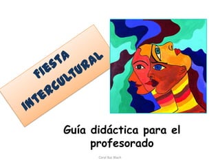 Fiesta  intercultural Guía didáctica para el profesorado Coral Baz Blach 