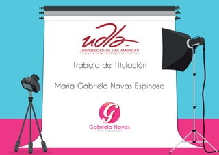Trabajo de Titulación
María Gabriela Navas Espinosa
#MiGenteHermosa
 