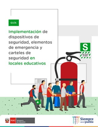 | 1
DOCUMENTO DE TRABAJO
Guía para la implementación de dispositivos de seguridad, elementos de emergencia y carteles de seguridad en locales educativos
 