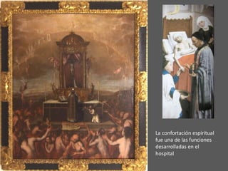 La confortación espiritual
fue una de las funciones
desarrolladas en el
hospital
 