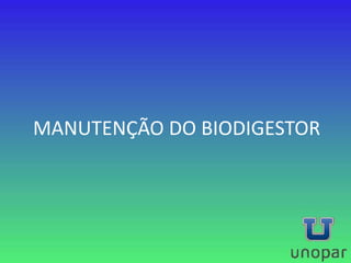 MANUTENÇÃO DO BIODIGESTOR
 
