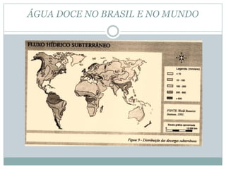 ÁGUA DOCE NO BRASIL E NO MUNDO
 