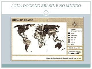 ÁGUA DOCE NO BRASIL E NO MUNDO
 