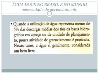 ÁGUA DOCE NO BRASIL E NO MUNDO
necessidade de gerenciamento
 