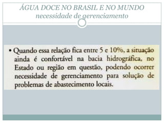 ÁGUA DOCE NO BRASIL E NO MUNDO
necessidade de gerenciamento
 