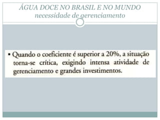 ÁGUA DOCE NO BRASIL E NO MUNDO
necessidade de gerenciamento
 