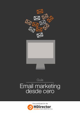 Guía
Email marketing
desde cero
Una publicación de
 