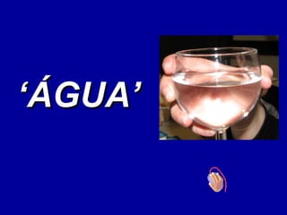 ‘ ÁGUA’ 