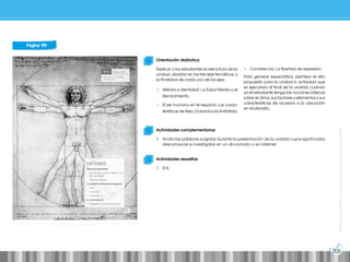 205
Prohibida
su
reproducción
por
cualquier
medio
sin
permiso
explícito
de
la
editorial.
Página 191
Actividades complementarias
1. Anota las palabras surgidas durante la presentación de la unidad cuyos significados
desconozcas e investígalas en un diccionario o en Internet.
Actividades resueltas
1. R.A.
Orientación didáctica
Explicar a los estudiantes la estructura de la
unidad, dividida en los tres ejes temáticos, y
la finalidad de cada uno de los ejes:
• Historia e identidad: La Edad Media y el
Renacimiento.
• El ser humano en el espacio: Las carac-
terísticas de Asia, Oceanía y la Antártida.
• Convivencia: La libertad de expresión.
Para generar expectativa, plantear el reto
propuesto para la unidad 6, actividad que
se ejecutará al final de la unidad, cuando
ya el estudiante tenga las nociones básicas
sobre el clima, sus factores y elementos y sus
características de acuerdo a la ubicación
en el planeta.
 