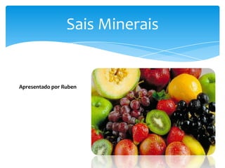 Sais Minerais


Apresentado por Ruben
 