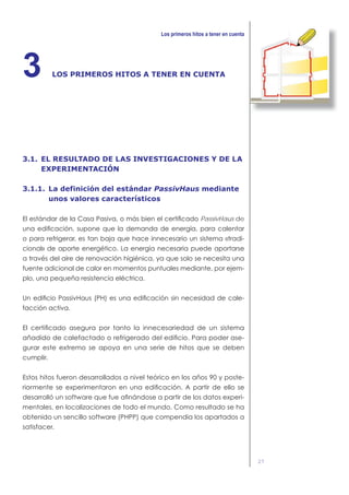 27
LOS PRIMEROS HITOS A TENER EN CUENTA3
3.1. EL RESULTADO DE LAS INVESTIGACIONES Y DE LA
EXPERIMENTACIÓN
3.1.1. La definición del estándar PassivHaus mediante
unos valores característicos
PassivHaus de
 