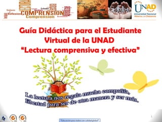 1
Guía Didáctica para el Estudiante
Virtual de la UNAD
“Lectura comprensiva y efectiva”
 